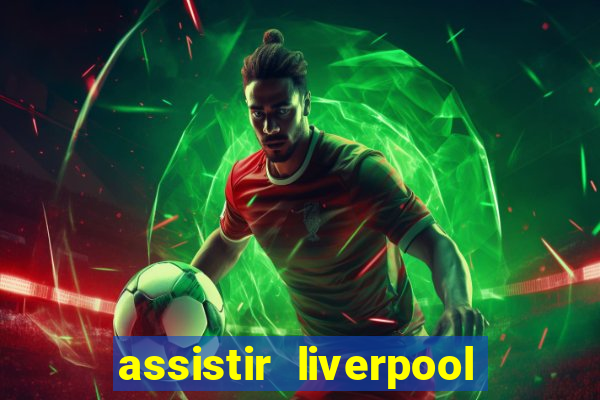 assistir liverpool x real madrid futemax