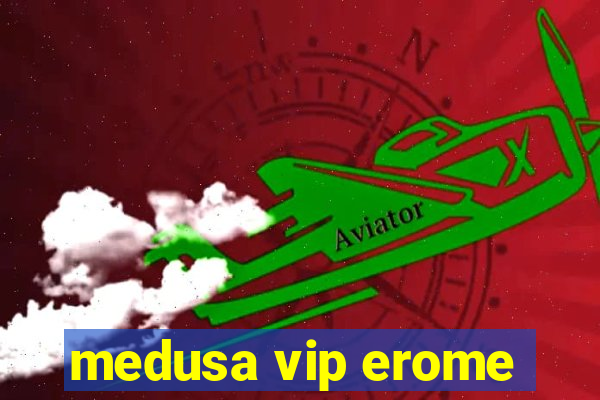 medusa vip erome