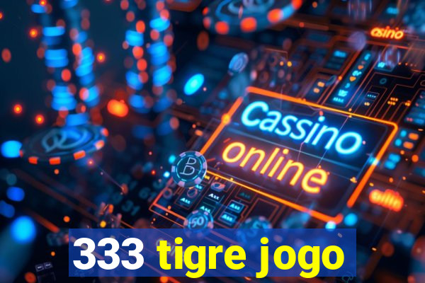 333 tigre jogo