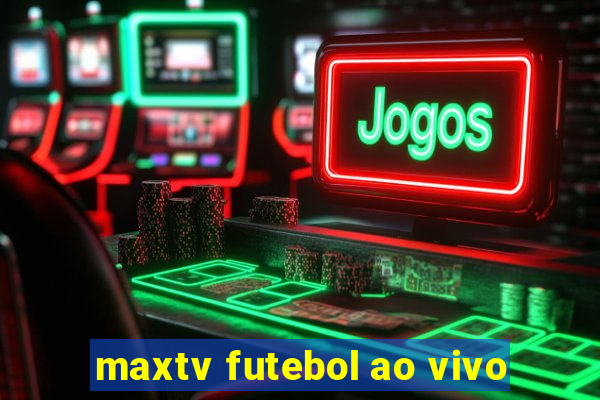 maxtv futebol ao vivo