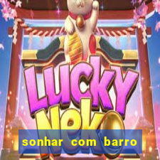 sonhar com barro jogo do bicho