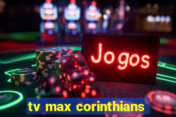 tv max corinthians