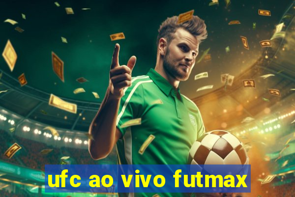 ufc ao vivo futmax