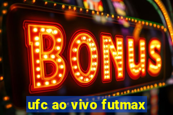 ufc ao vivo futmax