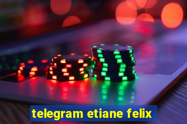 telegram etiane felix