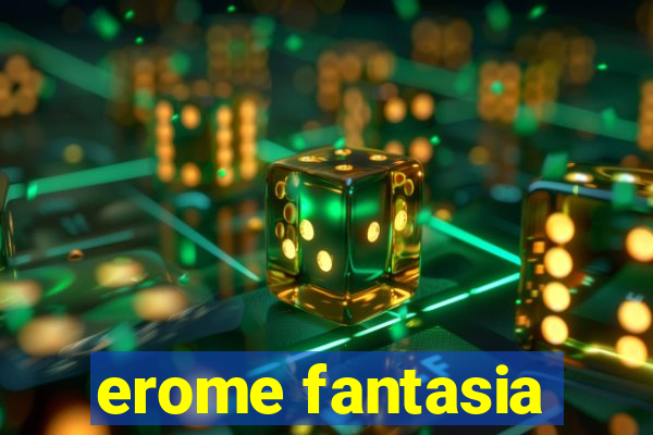 erome fantasia