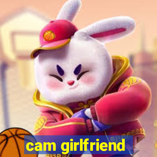 cam girlfriend