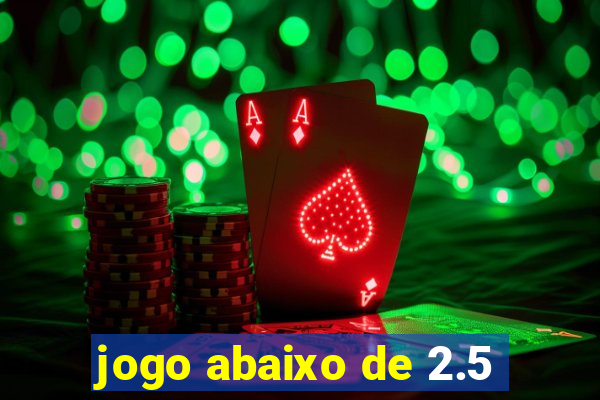 jogo abaixo de 2.5