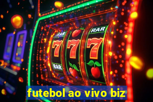 futebol ao vivo biz