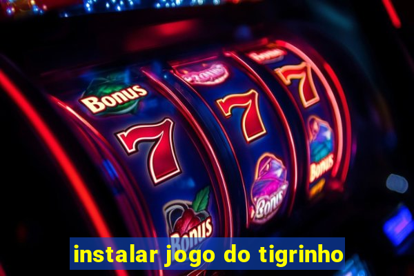 instalar jogo do tigrinho