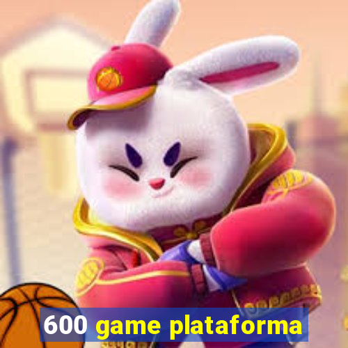 600 game plataforma