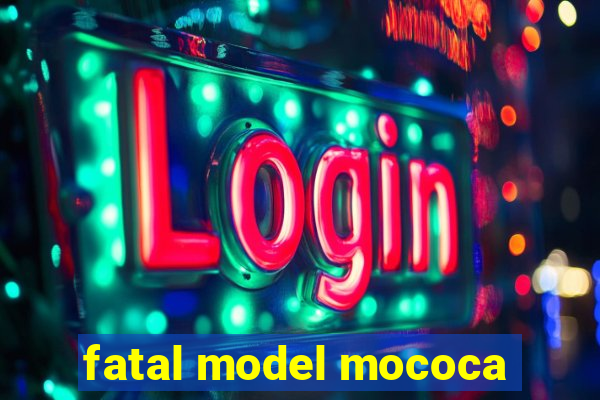 fatal model mococa