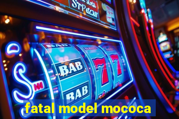 fatal model mococa