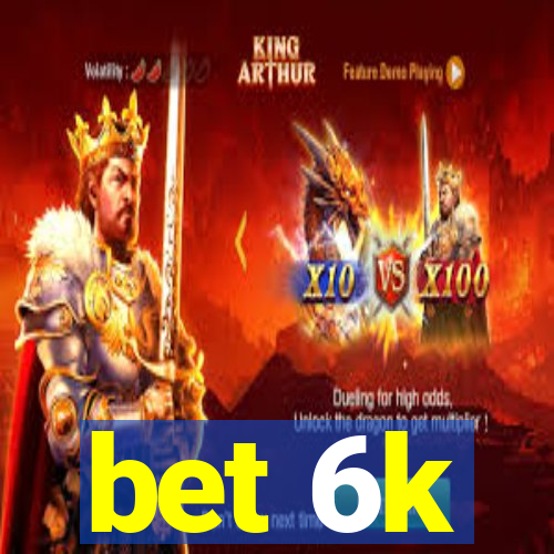 bet 6k