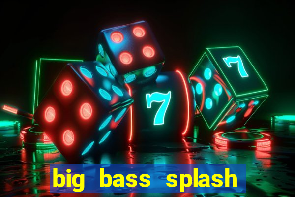 big bass splash melhor horário para jogar