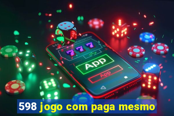 598 jogo com paga mesmo