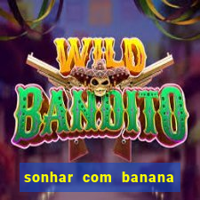 sonhar com banana no jogo do bicho