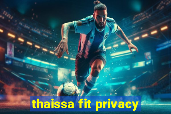 thaissa fit privacy