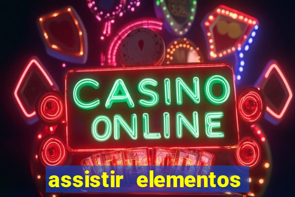 assistir elementos filme completo dublado