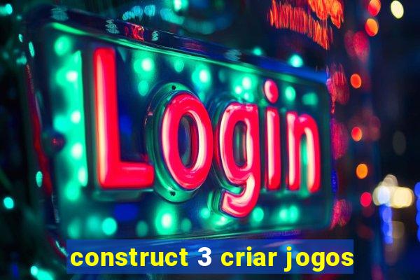 construct 3 criar jogos