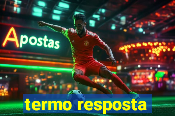 termo resposta