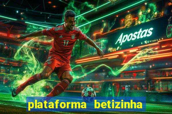 plataforma betizinha é confiável