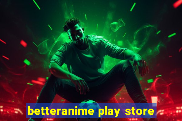 betteranime play store