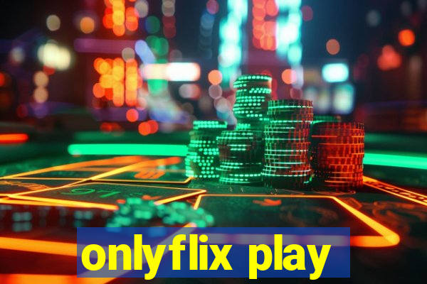 onlyflix play