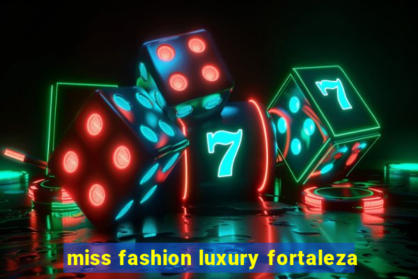 miss fashion luxury fortaleza