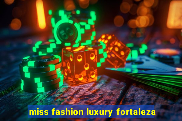 miss fashion luxury fortaleza