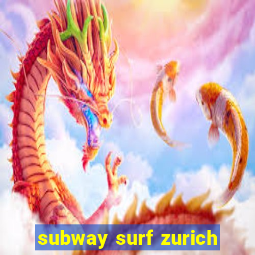 subway surf zurich