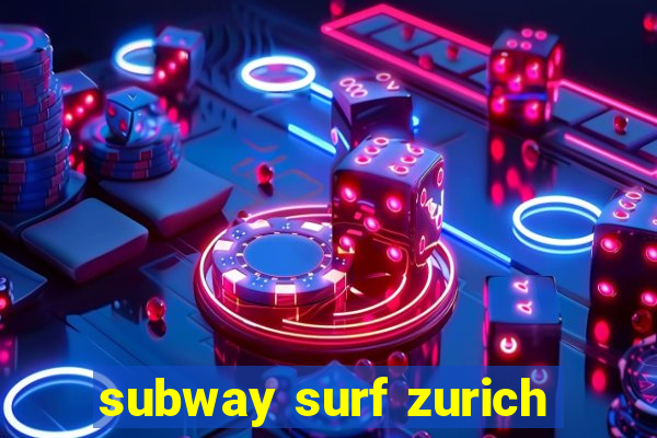 subway surf zurich