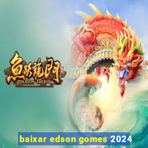 baixar edson gomes 2024