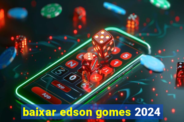 baixar edson gomes 2024