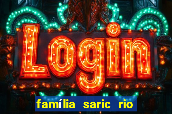 família saric rio de janeiro