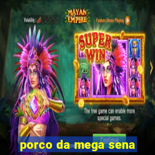 porco da mega sena