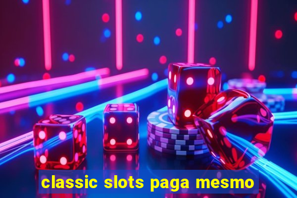 classic slots paga mesmo