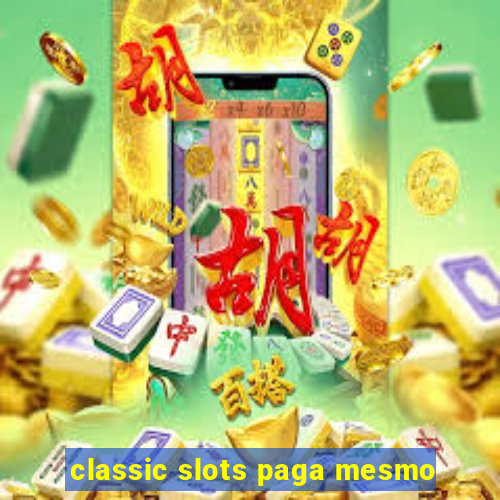 classic slots paga mesmo