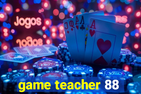 game teacher 88