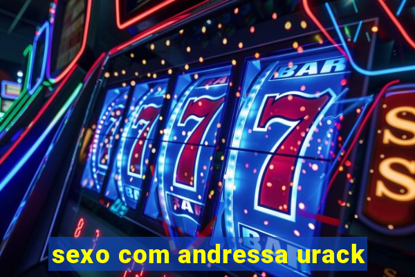 sexo com andressa urack