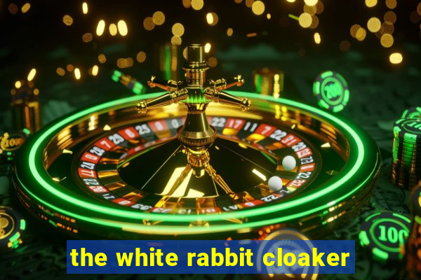 the white rabbit cloaker