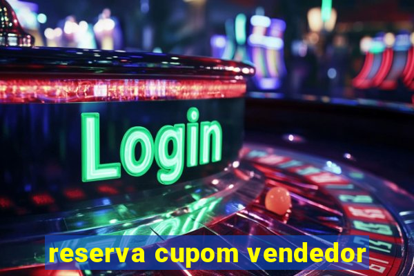 reserva cupom vendedor