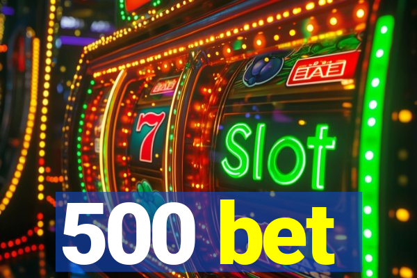 500 bet