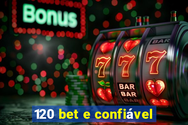 120 bet e confiável