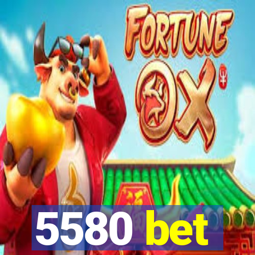 5580 bet