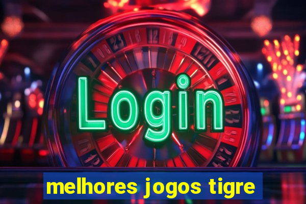 melhores jogos tigre