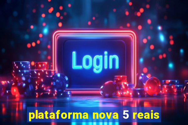 plataforma nova 5 reais