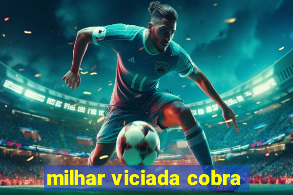 milhar viciada cobra