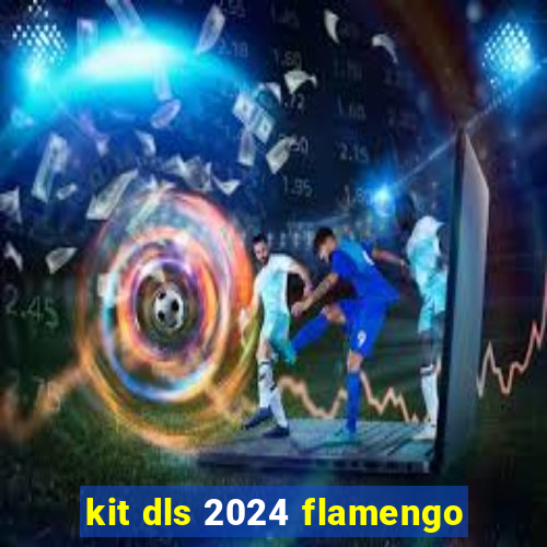 kit dls 2024 flamengo