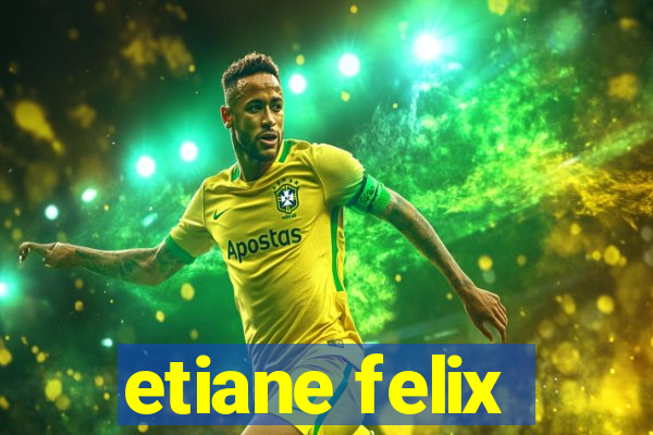 etiane felix